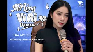 Mở Lòng Vì Ai Remix - Trà My Cover Em Một Lòng Vì Anh Nhưng Anh Mở Lòng Vì Ai