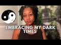 Embrace the dark times in your life