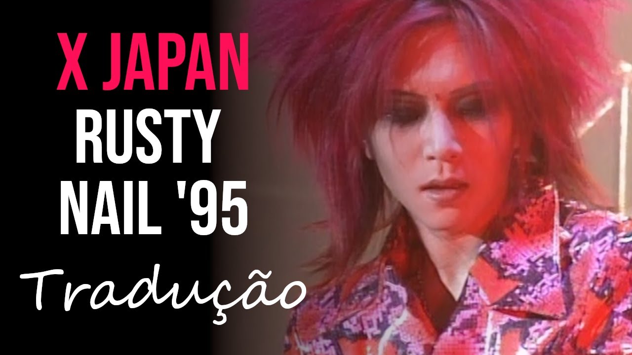 X JAPAN - Rusty Nail (Tokyo Dome, 1995.12.31) [Tradução] 