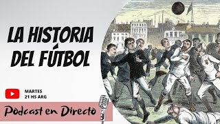 El origen histórico del Fútbol | Podcast en Directo #07