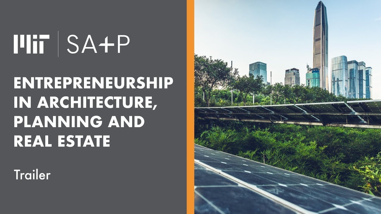 MIT SA+P Entrepreneurship in Architecture, Planning and Real Estate | Course Trailer