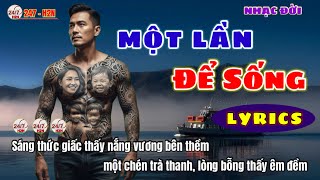 Một Lần Để Sống - Nhạc Đời Biên Tập Và Sáng Tác 247 - H2N Nghe Nhạc Và Suy Ngẫm