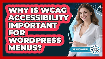 Why Is WCAG Accessibility Important For WordPress Menus? - WP Solutions Guru
