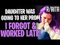 AITA Daughter Was Going To Prom, I Forgot & Worked Late (r/aita)