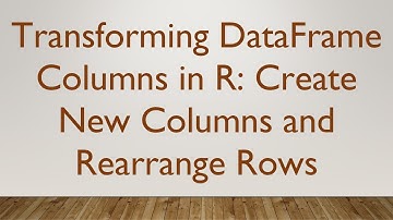 Transforming DataFrame Columns in R: Create New Columns and Rearrange Rows