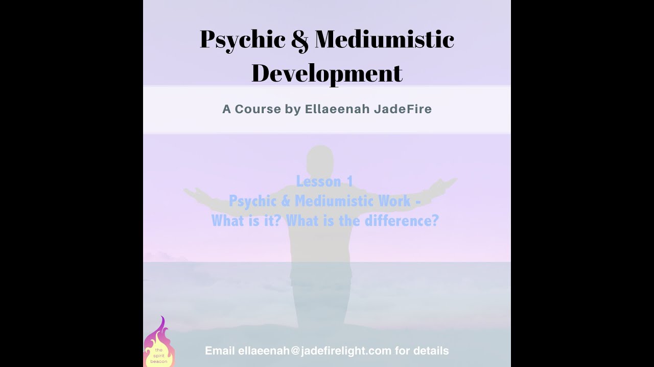 Psychic & Mediumistic Development Course - Lesson 1 --- EllaeenahJadeFire