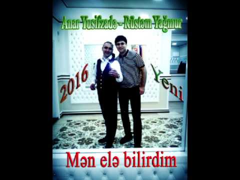 Anar Yusifzade ft Rustem Yagmur    Men ele bilirdim