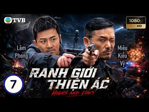 Phim TVB lồng tiếng Ranh Giới Thiện Ác (Highs and Lows) 7/30 | Lâm Phong, Từ Tử San | 2012