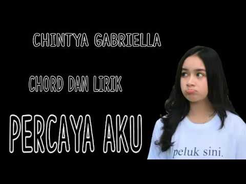 CHINTYA GABRIELLA ~ Chord dan Lirik Percaya Aku - YouTube
