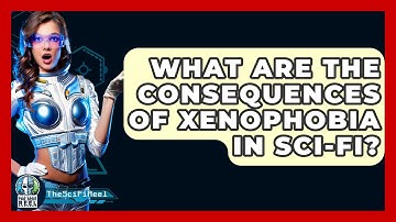 What Are The Consequences Of Xenophobia In Sci-fi? - The SciFi Reel