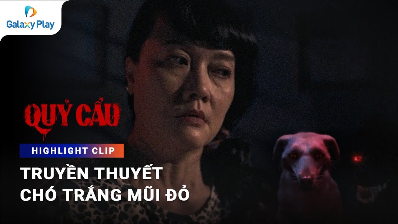 Truyền thuyết chó trắng mũi đỏ | Quỷ Cẩu | Galaxy Play - YouTube