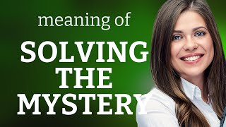 Unraveling the Enigma: Understanding "Solving the Mystery"