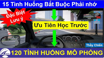 15 tình huống học viên bắt buộc phải nhớ đặc biệt lưu ý khi học 120 tình huống mô phỏng - Thầy Chiến