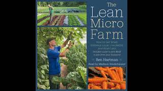 Lean Micro Farm: How to Get Small, Embrace Local, Live Better, and Work Less - Ben Hartman