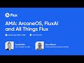 Flux | AMA: ArcaneOS, FluxAI and All Things Flux"