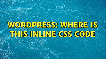Wordpress: Where is this inline CSS code (3 Solutions!!)