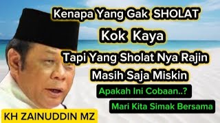 YANG TIDAK SHOLAT KAYA TAPI YANG SHOLATNYA RAJIN TETEP SAJA MISKIN//CERAMAH KH ZAINUDDIN MZ