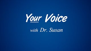 Your Voice  With Dr. Susan - Episode 1