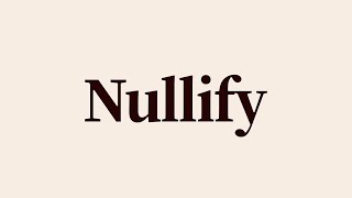 Nullify Meaning and Definition