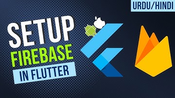 How to Setup Firebase in Flutter Project 2022 [Urdu/Hindi]