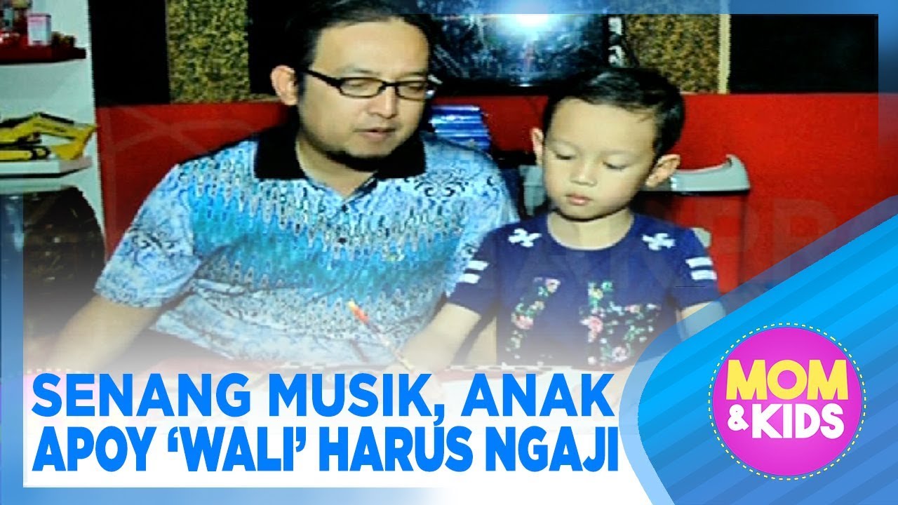 SENANG MUSIK, ANAK APOY ‘WALI’ HARUS NGAJI - MOM & KIDS - STARPRO