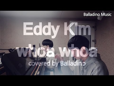 Eddy Kim(에디 킴) - whoa whoa(워워) Cover by Balladino