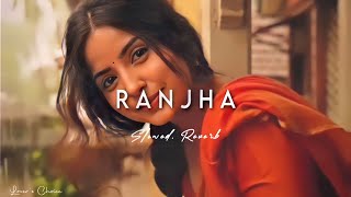 Ranjha | Slowed+Reverb | Shershah,B praak,jasleen royal #lovesong