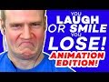 YOU LAUGH or SMILE, YOU LOSE: ANIMATION EDITION! #4