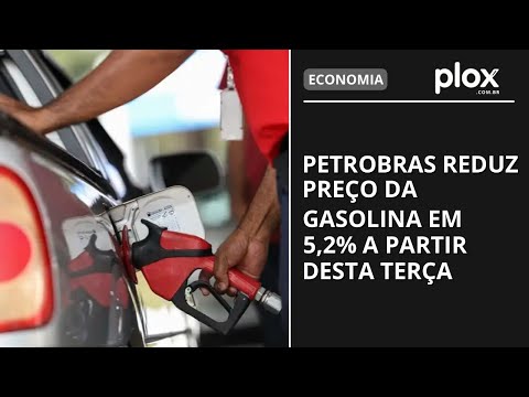 Petrobras reduz preço da gasolina em 5,2% a partir desta terça