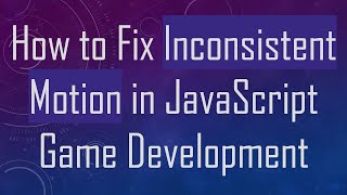 How to Fix Inconsistent Motion in JavaScript Game Development Net Worth