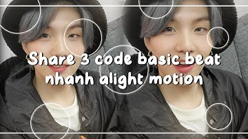 #149 ||•Share 3 code basic beat nhanh alight motion 🍇