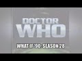 Doctor who what if season 28 teaser