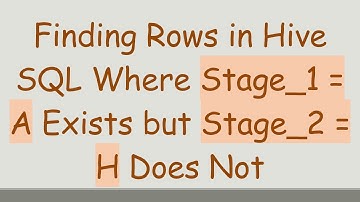 Finding Rows in Hive SQL Where Stage_1 = A Exists but Stage_2 = H Does Not