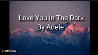 Love You In The Dark /By Adele