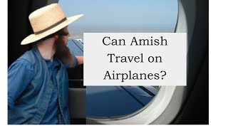 Do Amish fly on airplanes?