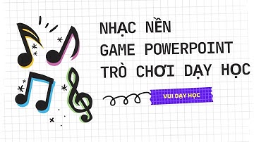 Trò chơi powerpoint | Nhạc nền vui nhộn chèn vào trò chơi powerpoint, slide bài giảng