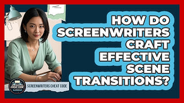 How Do Screenwriters Craft Effective Scene Transitions? - Screenwriter