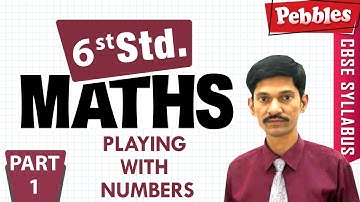 CBSE Syllabus Class 6th std Maths | Playing with Numbers | Part - 1
