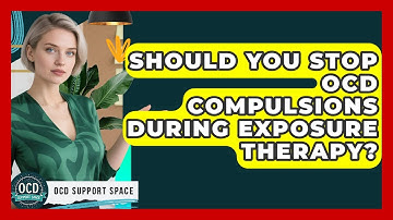 Should You Stop OCD Compulsions During Exposure Therapy? - OCD Support Space