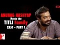 Anurag Kashyap meets Titli Family - Cast | Part 1