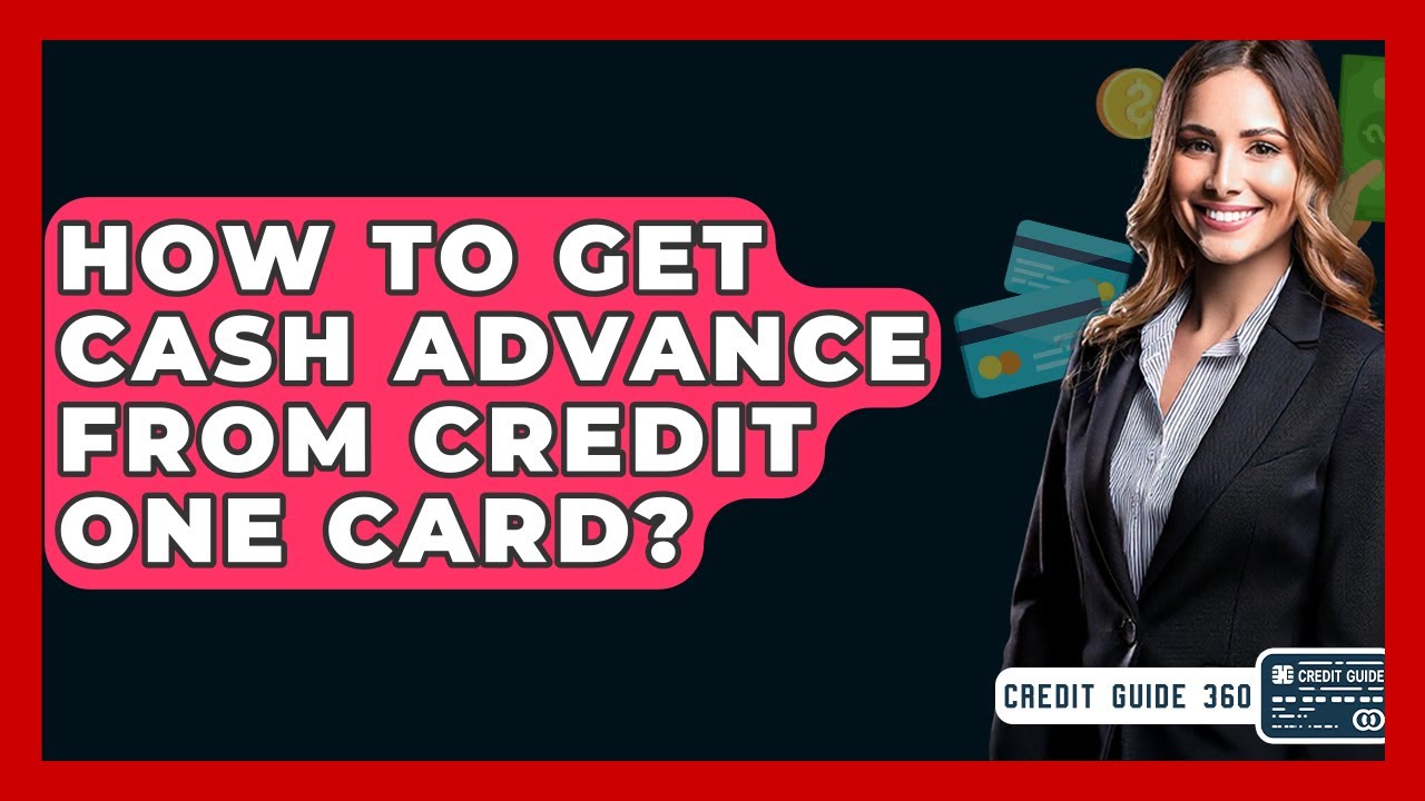 How To Get Cash Advance From Credit One Card How To Get Cash Advance From Credit One Card? - CreditGuide360.com