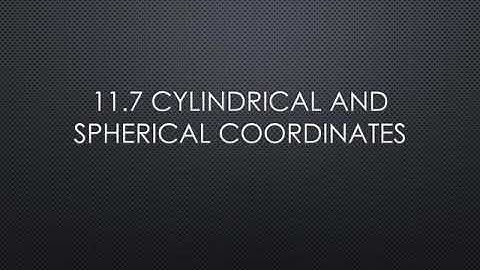 11.7 Cylindrical and Spherical Coordinates (part 1)