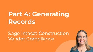 Sage Intacct Construction Vendor Compliance Part 4: Generating Records