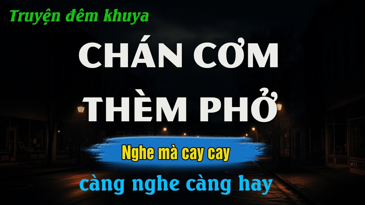 Truyện Đêm Khuya Hay - Chán Cơm Thèm Phở | Đọc Truyện Đêm Khuya Hay Nhất