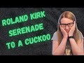 Flutist Reacts to Roland Kirk - Serenade to a Cuckoo // WHAT'S THAT GOING IN HIS NOSE?!