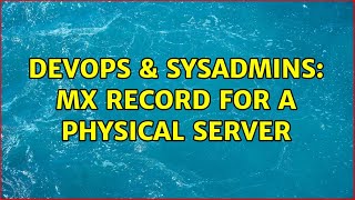 Famous DevOps & SysAdmins: MX Record for a physical server Profile