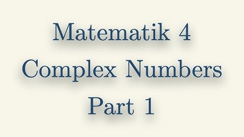 Matematik 4, Complex Numbers, Part 1