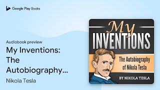 My Inventions: The Autobiography of Nikola… by Nikola Tesla · Audiobook preview