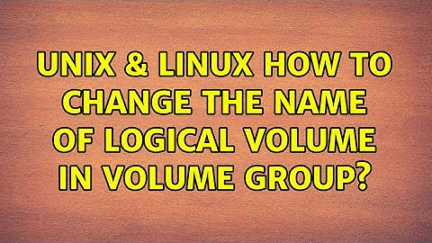 Unix & Linux: How to change the Name of Logical volume in Volume group?