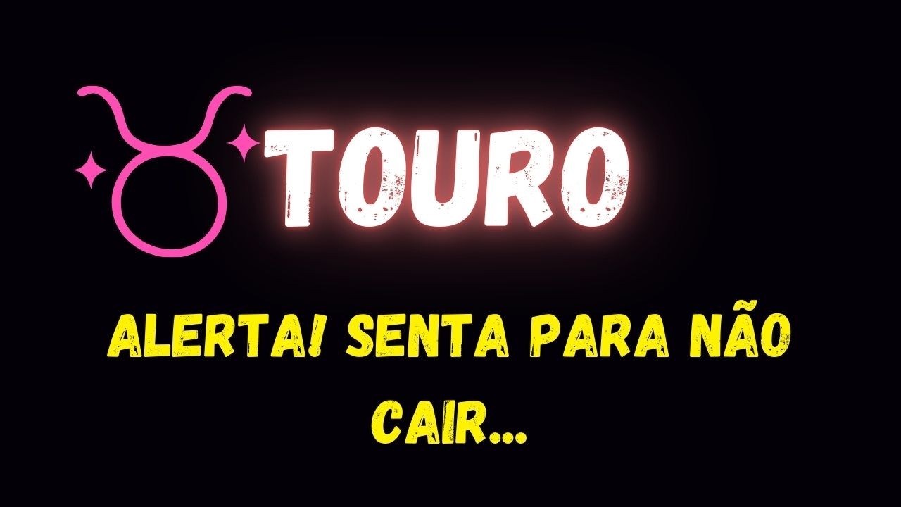 ♉️TOURO😱ALERTA! SENTA PARA NÃO CAIR...